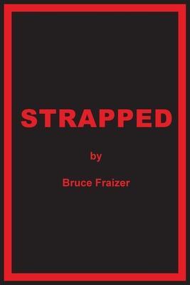 Strapped - Bruce Fraizer