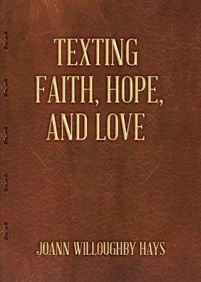 Texting Faith, Hope, and Love - Joann Willoughby Hays