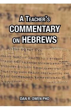 Poza produsului A Teacher's Commentary on Hebrews - Dan R. Owen
