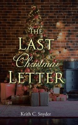 The Last Christmas Letter - Keith C. Snyder