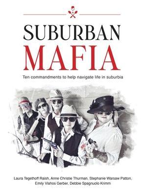 Suburban Mafia: Ten commandments to help navigate life in suburbia. - Laura Tegethoff Raish