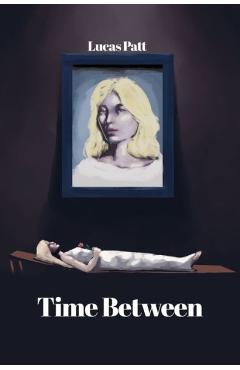 Coperta cărții 'Time Between - Lucas Patt'
