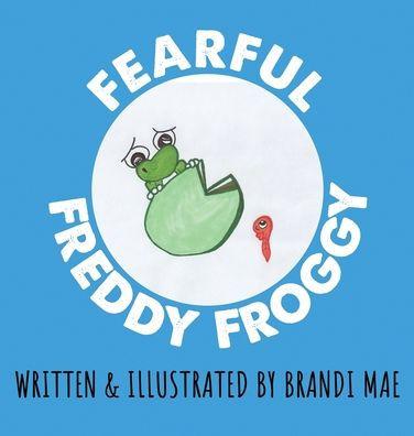 Fearful Freddy Froggy - Brandi Mae