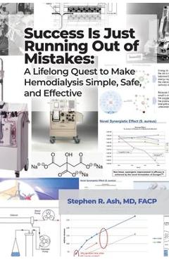 Coperta cărții 'Success Is Just Running Out of Mistakes: A Lifelong Quest to Make Hemodialysis Simple, Safe, and Effective - Stephen R.'