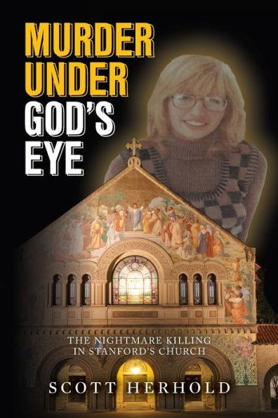 Murder Under God's Eye: The nightmare killing in Stanford's church - Scott Herhold