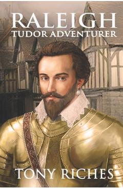 Coperta cărții 'Raleigh - Tudor Adventurer - Tony Riches'