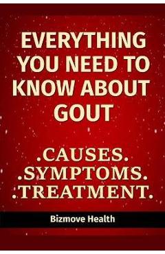Coperta cărții 'Everything you need to know about Gout: Causes, Symptoms, Treatment - Bizmove Health'