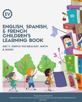 English, Spanish, & French Children's Learning Book: ABC's, simple vocabulary, math & more! Ages 3+ - Emily Vanessa Baltodano