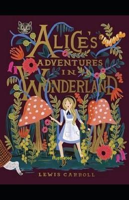 Alice's Adventures in Wonderland Illustrated - Lewis Carroll