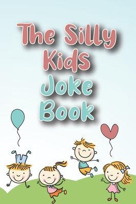 The Silly Kids Joke Book: Jokes for Toddlers to Tell Their Friends & Parents - Hilarious Jokes - Father's Day books. Mothers day book - gifts fo - Avril Antoine Affectuekins