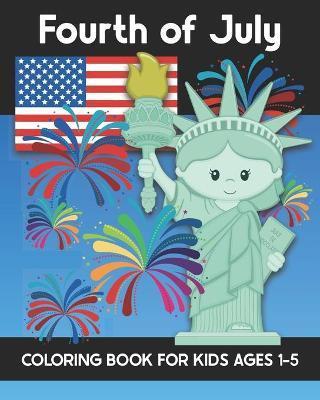 Coperta cărții 'Fourth of July Coloring Book for Kids Ages 1-5: Coloring Patriotic Independence Day USA America Images! Fireworks,'
