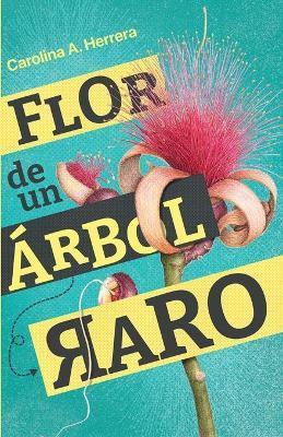 Flor de un árbol raro - Carolina A. Herrera