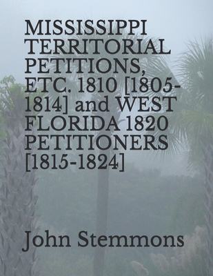 MISSISSIPPI TERRITORIAL PETITIONS, ETC. 1810 [1805-1814] and WEST FLORIDA 1820 PETITIONERS [1815-1824] - John Stemmons