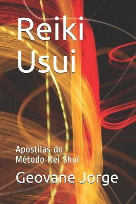 Reiki Usui: Apostilas do Método Rei Shui - Geovane Moreira Jorge