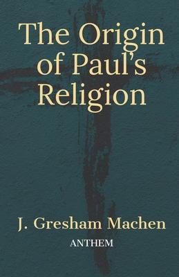 The Origin of Paul's Religion - Anthem Publishing