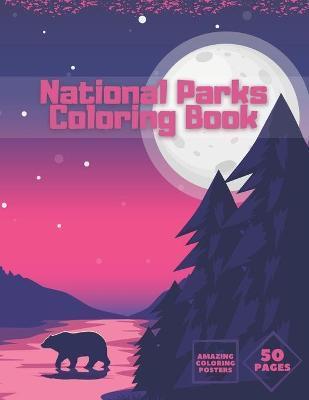 National Parks Coloring Book: Ultimate Collection Of Nature For Adults Kids Full Relaxation And Stress Relieving - Ruby King