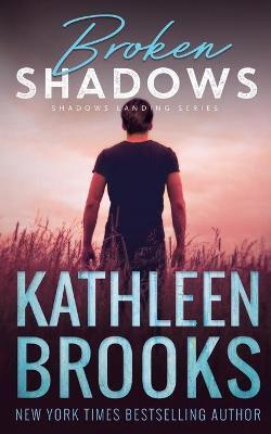 Broken Shadows: Shadows Landing #5 - Kathleen Brooks