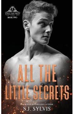 Coperta cărții 'All the Little Secrets: A Standalone Enemies-to-Lovers High School Romance - S. J. Sylvis'