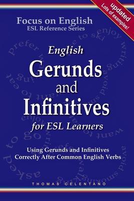 English Gerunds and Infinitives for ESL Learners; Using Gerunds and Infinitives Correctly After Common English Verbs - Thomas Celentano