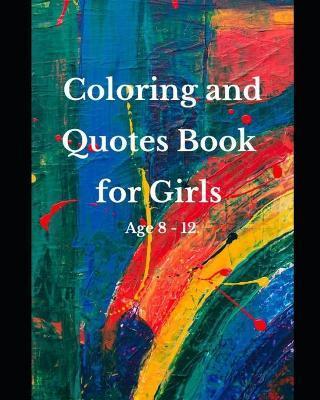 Coloring and Quotes Book for Girls Age 8 - 12. - Salvador Guerrero