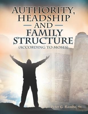 Authority, Headship, and Family Structure (According to Moses) - Peter G. Rambo