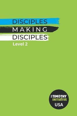 Coperta cărții 'Disciples Making Disciples Level 2 (USA Edition) - The Timothy Initiative'