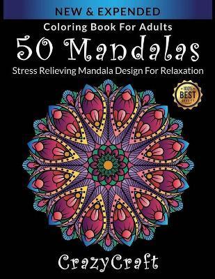 Coloring Book For Adults: 50 Mandalas: CrazyCraft - Stress Relieving Mandala Designs for Adults Relaxation: Coloring Book For Adults - Crazy Craft