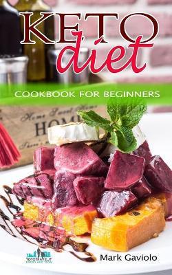 Keto Diet: Cookbook for beginners - Mark Gaviolo