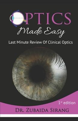 Optics Made Easy: Last Minute Review Of Clinical Optics - Zubaida Sirang