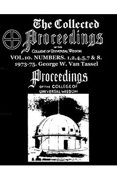 Coperta cărții 'The Collected Proceedings of the College of Universal Wisdom Vol.10. Numbers. 1,2,4,5,7 & 8. 1973-75 - George W. Van'