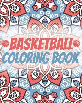 Basketball Coloring Book: Laugh Love Motivational and Inspirational Sayings Coloring Book for Adults (Basketball Lovers) - Basketball Lovers Publishing