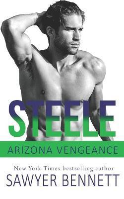 Steele: An Arizona Vengeance Novel - Sawyer Bennett