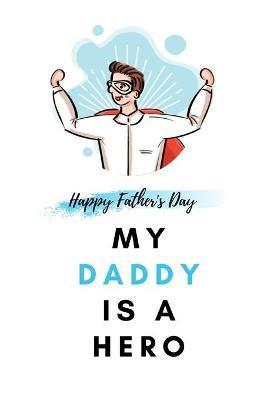 My Daddy Is a Hero: Father's Day Gift from kids Fill In The Blank Story Book Using Prompts - Widiby Publishing