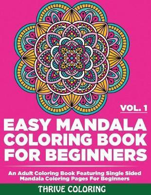 Coperta cărții 'Easy Mandala Coloring Book For Beginners: An Adult Coloring Book Featuring Single Sided Mandala Coloring Pages For'