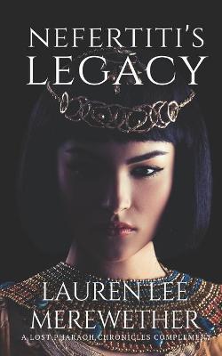 Nefertiti's Legacy: A Lost Pharaoh Chronicles Complement - Lauren Lee Merewether