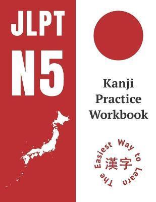Kanji Practice Workbook: JLPT N5 Kanji Study Notebook: The Easy Way To Learn Kanji - Chb Education