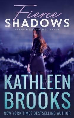 Fierce Shadows: Shadows Landing #4 - Kathleen Brooks