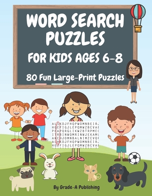 Word Search Puzzles for Kids Ages 6-8, Volume 1: 80 Large-Print, Themed Word Searches For Hours of Educational Fun! - Grade-a Publishing