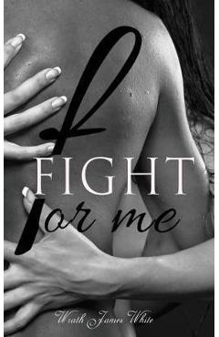 Coperta cărții 'Fight For Me - Wrath James White'