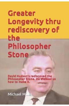 Coperta cărții 'Greater Longevity thru rediscovery of the Philosopher Stone: Amazing story of David Hudson's rediscovery of the'