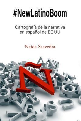 #NewLatinoBoom: Cartografía de la narrativa en español de EE UU - Naida Saavedra