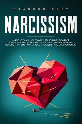 Narcissism: This book Includes: Narcissistic Abuse Recovery, Personality Disorder, Narcissism Recovery, Narcissistic Relationship, - Brandon Grey