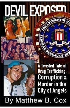 Coperta cărții 'Devil Exposed: A Twisted Tale of Drug Trafficking, Corruption & Murder in the City of Angels - Matthew B. Cox'