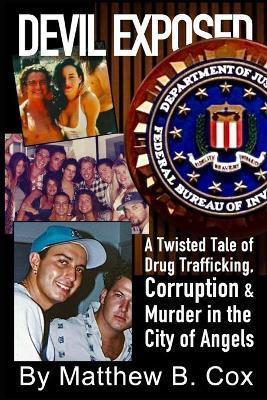 Coperta cărții 'Devil Exposed: A Twisted Tale of Drug Trafficking, Corruption & Murder in the City of Angels - Matthew B. Cox'