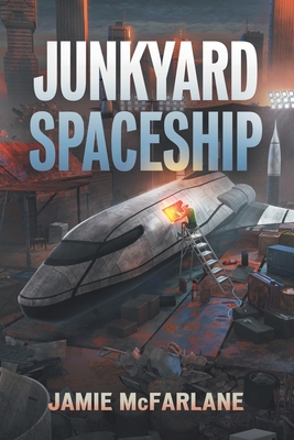 Junkyard Spaceship - Jamie Mcfarlane