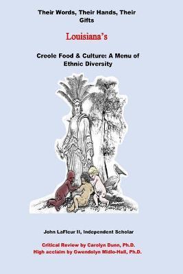 Louisiana's Creole Food & Culture A Menu of Ethnic Diversity: Their Words, Their Hands, Their Gifts - John Lafleur