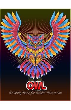 Coperta cărții 'Owl coloring book for Adults relaxation: An Adult Coloring Book with 50 Unique Owl for Relaxation and Stress Relief -'