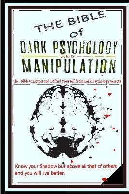 THE BIBLE of DARK PSYCHOLOGY & MANIPULATION: The Bible to Detect and Defend Yourself From Dark Psychology Secrets - Brandon Griffith Goleman Mind