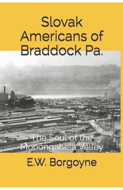 Poza produsului Slovak Americans of Braddock Pa.: The Soul of the Monongahela Valley - E. W. Borgoyne