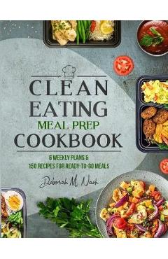 Poza produsului Clean Eating Meal Prep Cookbook: 6 Weekly Plans and 150 Recipes for Ready-to-Go Meals - Deborah M. Nash